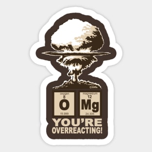 OMG! You are overreacting! Sticker